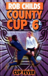 Title: County Cup (6): Cup Fever, Author: Rob Childs