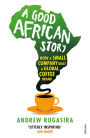 A Good African Story: How a Small Company Built a Global Coffee Brand