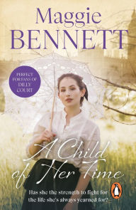 Title: A Child Of Her Time: a beautifully moving coming of age saga you won't be able to put down, Author: Maggie Bennett