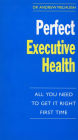 Perfect Executive Health: All You Need to Get it Right First Time