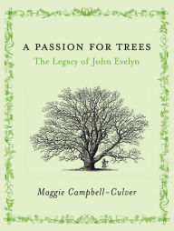 Title: A Passion For Trees: The Legacy Of John Evelyn, Author: Maggie Campbell-Culver