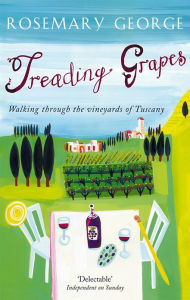 Title: Treading Grapes: Walking Through The Vineyards Of Tuscany, Author: Rosemary George