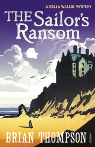Title: The Sailor's Ransom: A Bella Wallis Mystery, Author: Brian Thompson