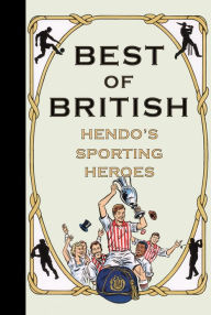 Title: Best of British: Hendo's Sporting Heroes, Author: Jon Henderson