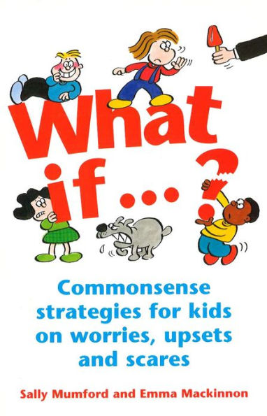 What If...?: Commonsense strategies for kids on worries, upsets and scares