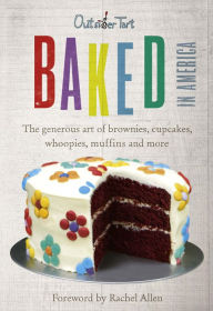 Title: Baked in America: The generous art of brownies, cupcakes, whoopies, muffins and more, Author: David Lesniak