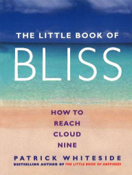 Title: The Little Book Of Bliss, Author: Patrick Whiteside