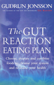 Title: The Gut Reaction Eating Plan: Choose, prepare and combine foods to cleanse your system and revitalise your health, Author: Gudrun Jonsson