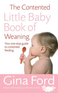 Title: The Contented Little Baby Book Of Weaning, Author: Gina Ford