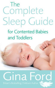 Title: The Complete Sleep Guide For Contented Babies & Toddlers, Author: Gina Ford