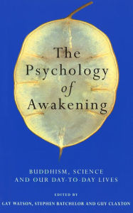 Title: The Psychology of Awakening: Buddhism, Science and Our Day-to-Day Lives, Author: Gay Watson