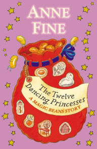 Title: The Twelve Dancing Princesses: A Magic Beans Story, Author: Anne Fine