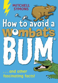 Title: How to Avoid a Wombat's Bum, Author: Mitchell Symons