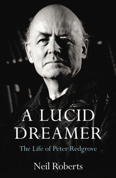 A Lucid Dreamer: The Life of Peter Redgrove