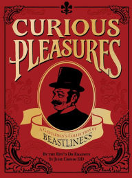 Title: Curious Pleasures: A Gentleman's Collection of Beastliness, Author: The Reverend Dr Eramus St Jude Croom DD