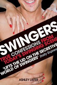 Title: Swingers - True confessions from today's swinging scene, Author: Ashley Lister