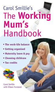 Title: Carol Smillie's The Working Mum's Handbook, Author: Carol Smilie