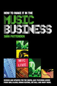 Title: How To Make it in the Music Business, Author: Siân Pattenden