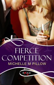 Title: Fierce Competition: A Rouge Erotic Romance, Author: Michelle M. Pillow
