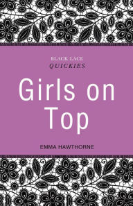 Title: Black Lace Quickies: Girls on Top: A collection of erotic short stories, Author: Emma Hawthorne