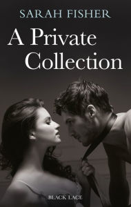 Title: A Private Collection: Black Lace Classics, Author: Sarah Fisher