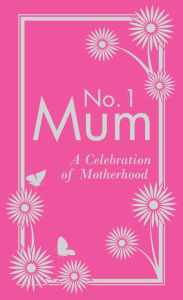 Title: No. 1 Mum: A Celebration of Motherhood, Author: Alison Maloney