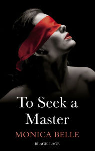 Title: To Seek A Master: Black Lace Classics, Author: Monica Belle