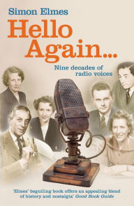 Title: Hello Again: Nine decades of radio voices, Author: Simon Elmes