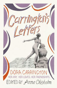 Title: Carrington's Letters: Her Art, Her Loves, Her Friendships, Author: Dora Carrington