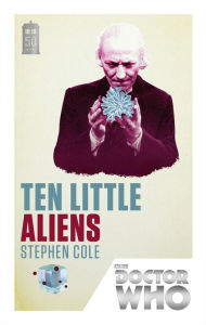 Title: Doctor Who: Ten Little Aliens: 50th Anniversary Edition, Author: Stephen Cole