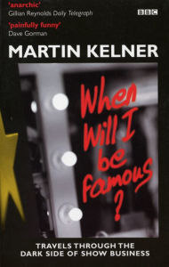 Title: When Will I Be Famous?, Author: Martin Kelner