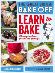 Title: Great British Bake Off: Learn to Bake: 80 easy recipes for all the family, Author: Love Productions