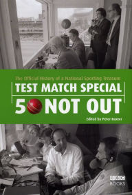 Title: Test Match Special - 50 Not Out: The Official History of a National Sporting Treasure, Author: Peter Baxter