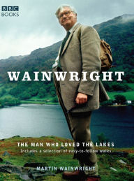 Title: Wainwright: The Man Who Loved the Lakes, Author: Martin Wainwright