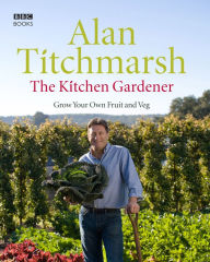 Title: The Kitchen Gardener: Grow Your Own Fruit and Veg, Author: Alan Titchmarsh