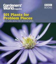 Title: Gardeners' World: 101 Plants for Problem Places: Ideas for All-Round Colour, Author: Martyn Cox