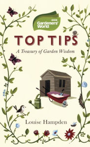 Title: Gardeners' World Top Tips, Author: Louise Hampden