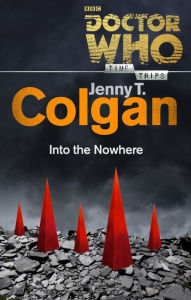 Title: Doctor Who: Into the Nowhere (Time Trips), Author: Jenny T Colgan