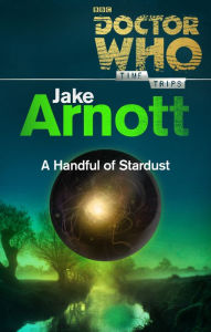 Title: Doctor Who: A Handful of Stardust (Time Trips), Author: Jake Arnott