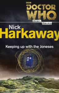 Title: Doctor Who: Keeping Up with the Joneses (Time Trips), Author: Nick Harkaway
