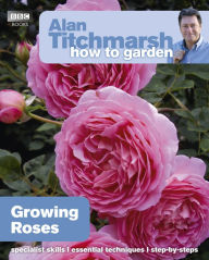 Title: Alan Titchmarsh How to Garden: Growing Roses, Author: Alan Titchmarsh