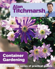 Title: Alan Titchmarsh How to Garden: Container Gardening, Author: Alan Titchmarsh