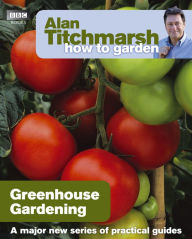 Title: Alan Titchmarsh How to Garden: Greenhouse Gardening, Author: Alan Titchmarsh