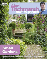 Title: Alan Titchmarsh How to Garden: Small Gardens, Author: Alan Titchmarsh