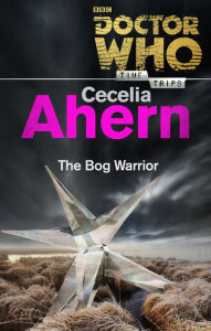 Title: Doctor Who: The Bog Warrior (Time Trips), Author: Cecelia Ahern