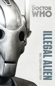 Title: Doctor Who: Illegal Alien: The Monster Collection Edition, Author: Mike Tucker