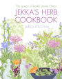 Jekka's Herb Cookbook: Foreword by Jamie Oliver