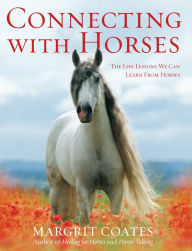 Title: Connecting with Horses: The Life Lessons We Can Learn from Horses, Author: Margrit Coates