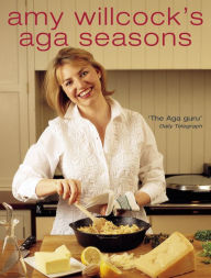 Title: Amy Willcock's Aga Seasons, Author: Amy Willcock