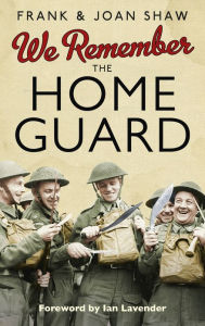 Title: We Remember the Home Guard, Author: Frank Shaw